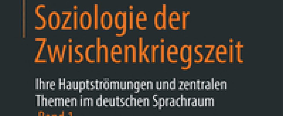 Cover_Soziologie-der-Zwischenkriegszeit.-Ihre-Hauptströmungen-und-zentralen-Themen-im-deutschen-Sprachraum-01